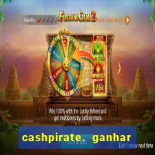 cashpirate. ganhar dinheiro jogando